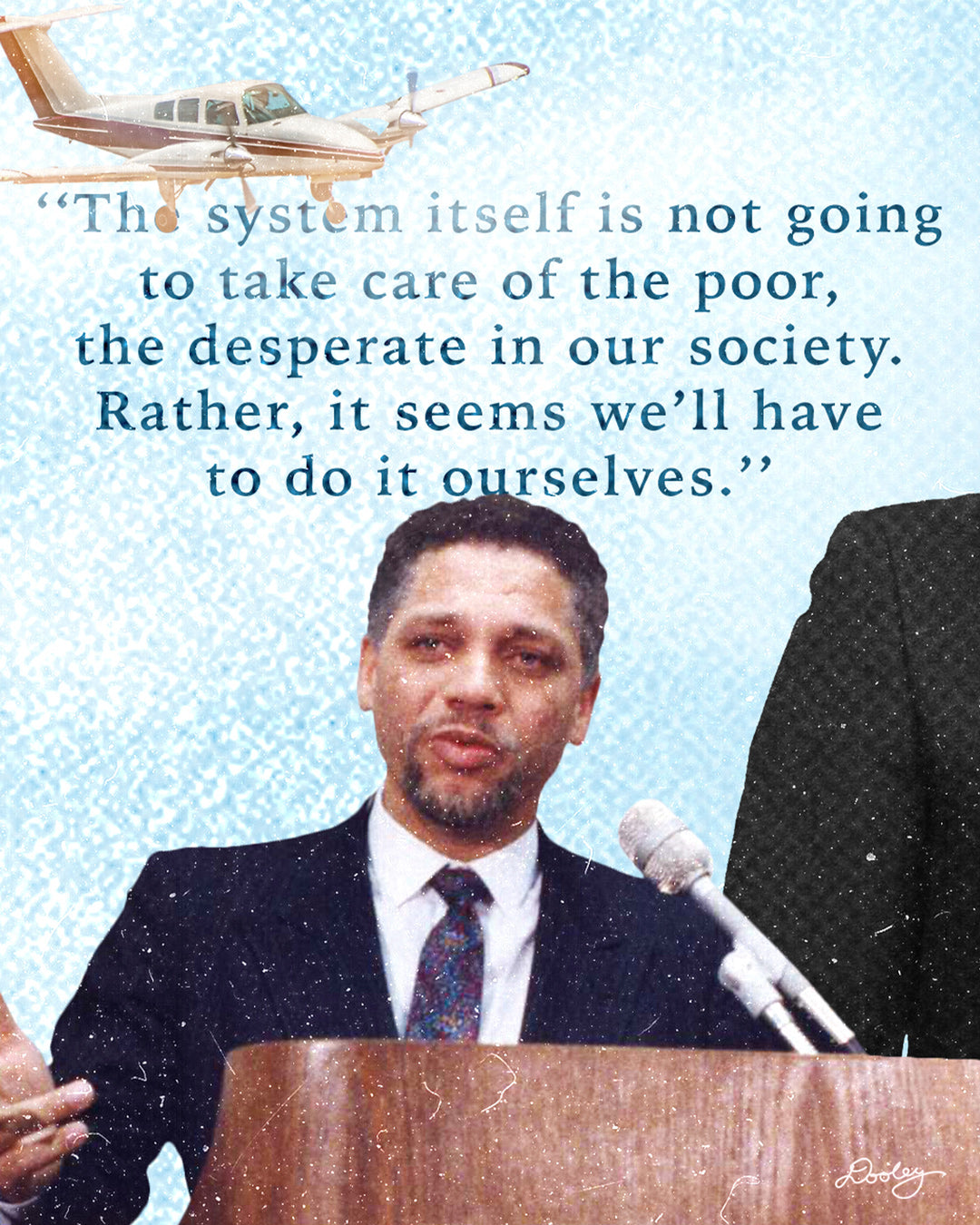 An image showing a portion of a graphic of Mickey Leland standing at a podium. There is small airplane and quote above his head that reads "The system itself is not going to take care of the poor, the desperate in our society. Rather, it seems we'll have to do it ourselves."