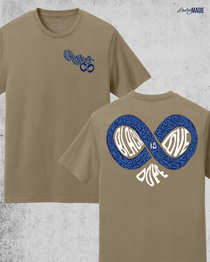 An image of the front and back of a desert tan colored shirt reading "Black Love is Dope" featuring an infinity symbol that combines with the word "Dope" to make the shape of a heart. The front also reads "Black Love is Dope" with an infinity symbol on the left chest.
